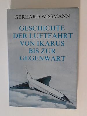 Image du vendeur pour Geschichte der Luftfahrt Von Ikarus bis zur Gegenwart Eine Darstellung der Entwicklung des Fluggedankens und der Luftfahrttechnik. mis en vente par ANTIQUARIAT FRDEBUCH Inh.Michael Simon