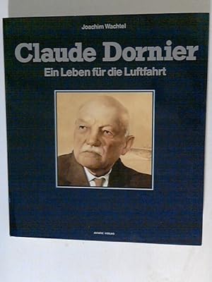 Claude Dornier: Ein Leben für die Luftfahrt