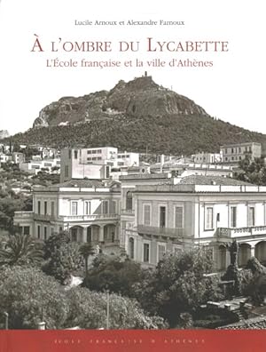 Seller image for A l'Ombre du Lycabette : l'Ecole Francaise et la Ville d'Athenes -Language: french for sale by GreatBookPrices