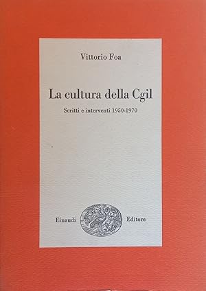 La cultura della Cgil. Scritti e interventi 1950-1970.