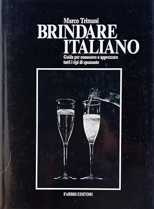 Image du vendeur pour Brindare italiano. Guida per conoscere e apprezzare tutti i tipi di spumante. mis en vente par Libreria Antiquaria Palatina