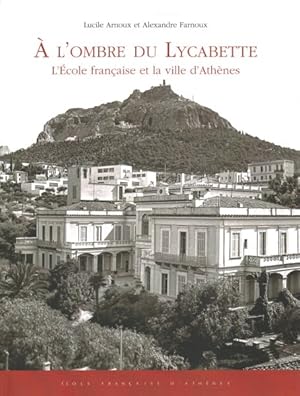 Imagen del vendedor de A l'Ombre du Lycabette : l'Ecole Francaise et la Ville d'Athenes -Language: french a la venta por GreatBookPrices