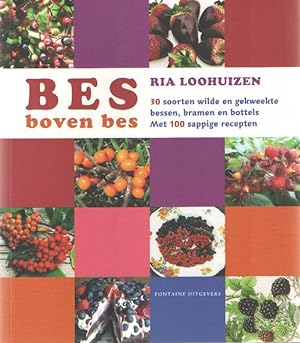 Seller image for Bes boven bes. 30 soorten wilde en gekweekte bessen, bramen en bottels. Met 100 sappige recepten for sale by Bij tij en ontij ...