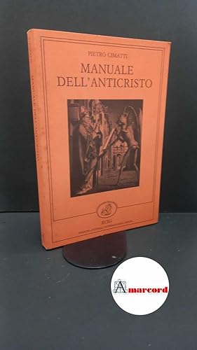 Immagine del venditore per Cimatti, Pietro. Manuale dell'anticristo Genova ECIG, 1988. prima edizione venduto da Amarcord libri