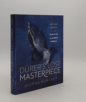 DURER'S LOST MASTERPIECE Art and Society at the Dawn of a Global Age