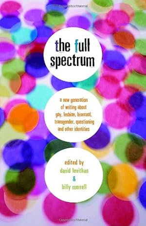 Bild des Verkufers fr The Full Spectrum: A New Generation of Writing About Gay, Lesbian, Bisexual, Transgender, Questioning, and Other Identities by Levithan, David, Merrell, Billy [Paperback ] zum Verkauf von booksXpress