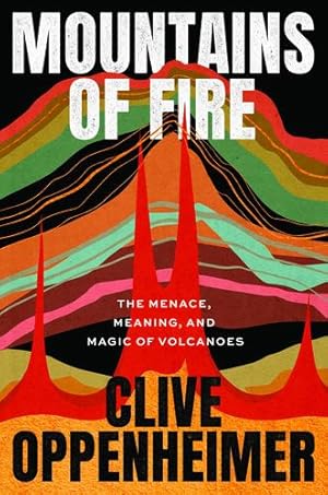 Seller image for Mountains of Fire: The Menace, Meaning, and Magic of Volcanoes by Oppenheimer, Clive [Hardcover ] for sale by booksXpress