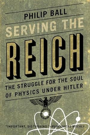 Immagine del venditore per Serving the Reich: The Struggle for the Soul of Physics under Hitler by Ball, Philip [Paperback ] venduto da booksXpress