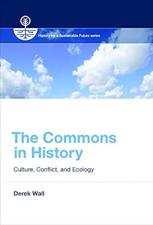 Image du vendeur pour The Commons in History: Culture, Conflict, and Ecology (History for a Sustainable Future) by Wall, Derek [Paperback ] mis en vente par booksXpress