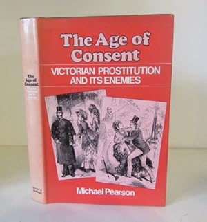 Seller image for The Age of Consent: Victorian Prostitution and Its Enemies for sale by BRIMSTONES