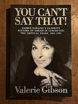 Image du vendeur pour You Can't Say That! : Barbie Darling's Ultimate History of Gossip in Vancouver. The Critical Years, 1981-1994 mis en vente par Cross-Country Booksellers