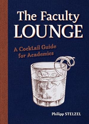 Imagen del vendedor de The Faculty Lounge: A Cocktail Guide for Academics by Stelzel, Philipp [Hardcover ] a la venta por booksXpress