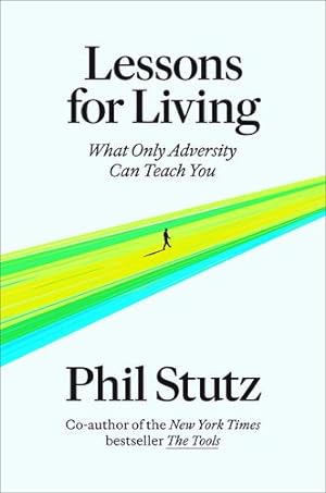 Seller image for Lessons for Living: What Only Adversity Can Teach You by Stutz, Phil [Hardcover ] for sale by booksXpress
