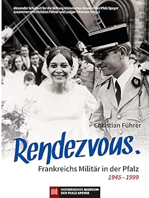 Bild des Verkufers fr Rendezvous. Frankreichs Militr in der Pfalz 1945 - 1999. zum Verkauf von Antiquariat Bergische Bcherstube Mewes