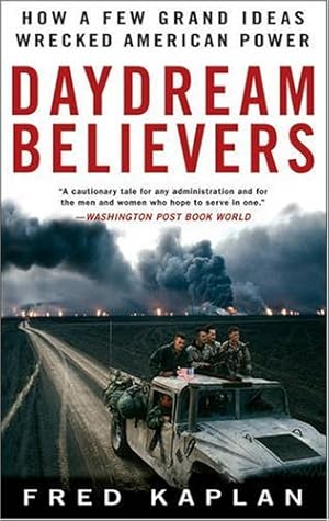 Seller image for Daydream Believers: How a Few Grand Ideas Wrecked American Power by Kaplan, Fred [Paperback ] for sale by booksXpress
