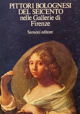 Immagine del venditore per PITTORI BOLOGNESI DEL SEICENTO NELLE GALLERIE DI FIRENZE venduto da LIBRERIA ALDROVANDI