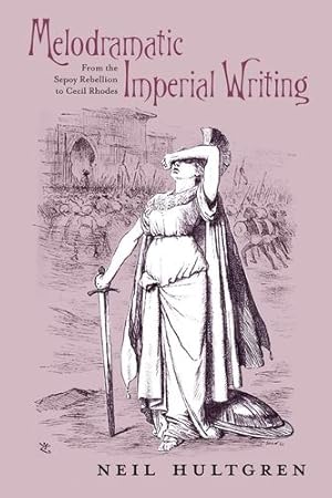 Seller image for Melodramatic Imperial Writing: From the Sepoy Rebellion to Cecil Rhodes (Series in Victorian Studies) by Hultgren, Neil [Paperback ] for sale by booksXpress