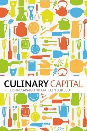 Bild des Verkufers fr Culinary Capital by Naccarato, Peter, Lebesco, Kathleen [Hardcover ] zum Verkauf von booksXpress