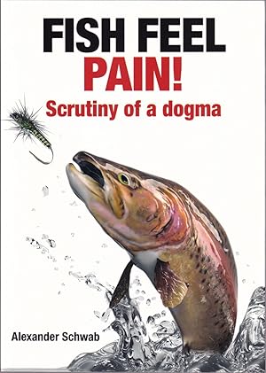 Seller image for FISH FEEL PAIN! SCRUTINY OF A DOGMA. By Alexander Schwab. for sale by Coch-y-Bonddu Books Ltd