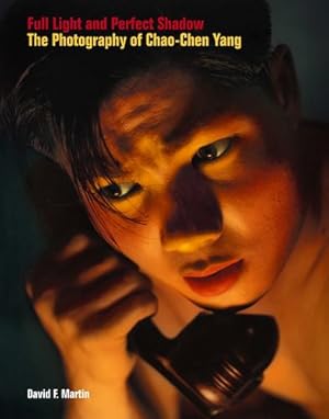 Bild des Verkufers fr Full Light and Perfect Shadow: The Photography of Chao-Chen Yang by Martin, David F. [Hardcover ] zum Verkauf von booksXpress