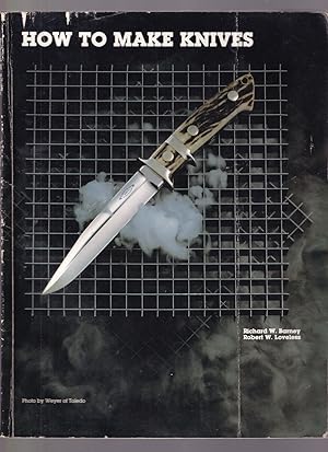 Immagine del venditore per HOW TO MAKE KNIVES. By Richard W. Barney and Robert W. Loveless. venduto da Coch-y-Bonddu Books Ltd