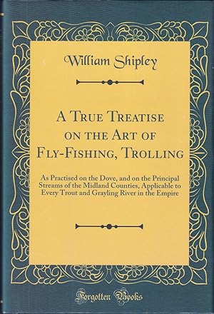 Seller image for A TRUE TREATISE ON THE ART OF FLY-FISHING, TROLLING, ETC. By William Shipley. Edited by Edward Fitzgibbon, Esq. for sale by Coch-y-Bonddu Books Ltd