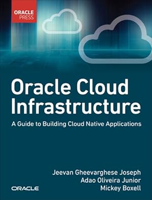 Seller image for Oracle Cloud Infrastructure : A Guide to Building Cloud Native Applications for sale by GreatBookPrices