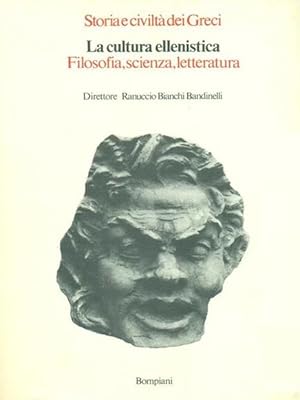 STORIA E CIVILTA' DEI GRECI. LA CULTURA ELLENISTICA. Filosofia, scienza, letteratura