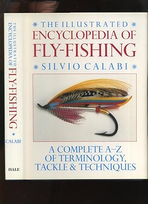 The Illustrated Encyclopedia of Fly-Fishing, a Complete A-Z of Terminology, Tackle and Techniques