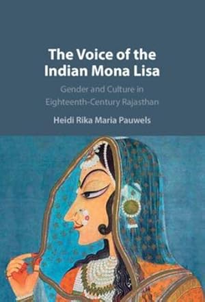Seller image for The Voice of the Indian Mona Lisa: Gender and Culture in Eighteenth-Century Rajasthan by Pauwels, Heidi Rika Maria [Hardcover ] for sale by booksXpress
