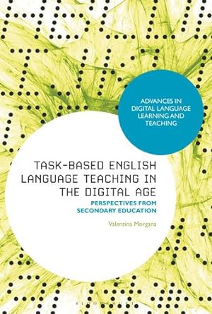 Bild des Verkufers fr Task-Based English Language Teaching in the Digital Age: Perspectives from Secondary Education (Advances in Digital Language Learning and Teaching) by Morgana, Valentina [Hardcover ] zum Verkauf von booksXpress