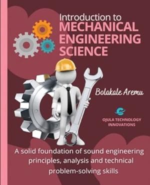 Seller image for Introduction to Mechanical Engineering Science: A solid foundation of sound engineering principles, analysis and technical problem-solving skills by Aremu, Bolakale [Paperback ] for sale by booksXpress