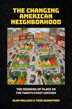 Image du vendeur pour The Changing American Neighborhood: The Meaning of Place in the Twenty-First Century by Mallach, Alan, Swanstrom, Todd [Hardcover ] mis en vente par booksXpress