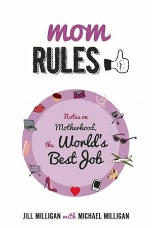 Seller image for Mom Rules: Notes on Motherhood, the World's Best Job by Milligan, Jill [Paperback ] for sale by booksXpress
