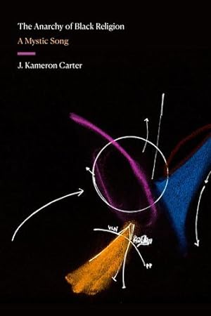 Seller image for The Anarchy of Black Religion: A Mystic Song (Black Outdoors: Innovations in the Poetics of Study) by Carter, J. Kameron [Paperback ] for sale by booksXpress