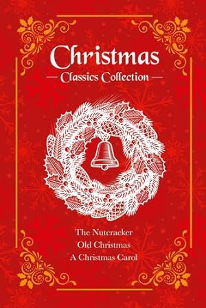 Seller image for Christmas Classics Collection: The Nutcracker, Old Christmas, A Christmas Carol (Deluxe 3-Book Boxed Set) by Dickens, Charles, Hoffmann, E. T. A., Irving, Washington [Hardcover ] for sale by booksXpress
