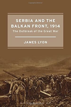 Imagen del vendedor de Serbia and the Balkan Front, 1914: The Outbreak of the Great War [Hardcover ] a la venta por booksXpress