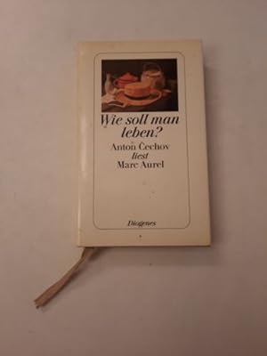 Bild des Verkufers fr Wie soll man leben?: Anton Cechov (Tschechow) liest Marc Aurel zum Verkauf von Books.Unlimited