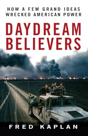 Seller image for Daydream Believers : How a Few Grand Ideas Wrecked American Power for sale by GreatBookPrices