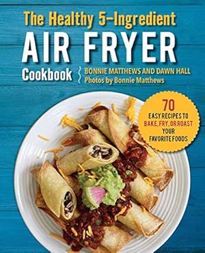 Seller image for The Healthy 5-Ingredient Air Fryer Cookbook: 70 Easy Recipes to Bake, Fry, or Roast Your Favorite Foods by Matthews Bonnie, Hall Dawn [Paperback ] for sale by booksXpress
