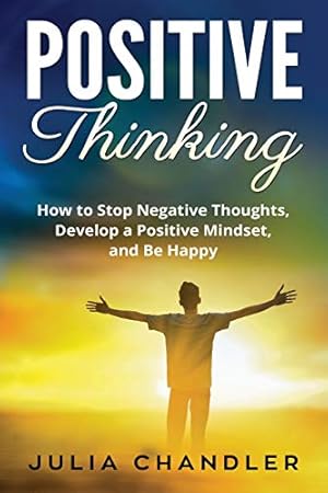 Seller image for Positive Thinking: How to Stop Negative Thoughts, Develop a Positive Mindset, and Be Happy [Soft Cover ] for sale by booksXpress