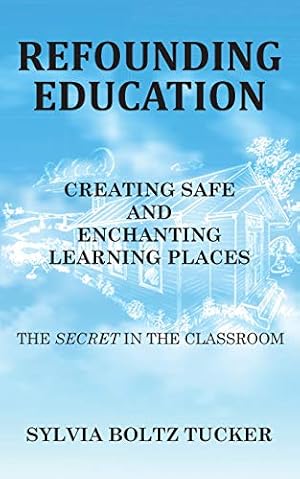 Seller image for Refounding Education: Creating Safe and Enchanted Learning Places: The Secret in the Classroom [Soft Cover ] for sale by booksXpress