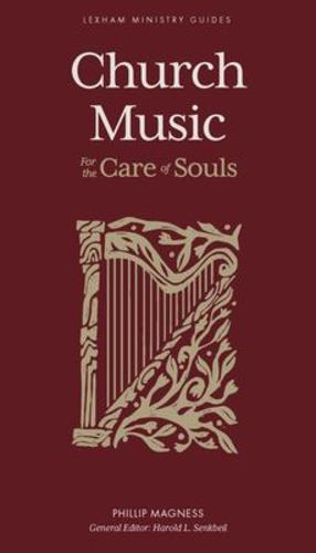 Seller image for Church Music " For the Care of Souls (Lexham Ministry Guides) by Magness, Phillip, Senkbeil, Harold L. [Hardcover ] for sale by booksXpress