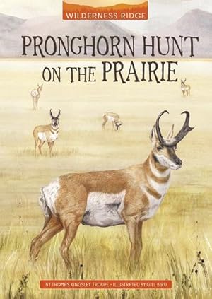 Imagen del vendedor de Pronghorn Hunt on the Prairie (Wilderness Ridge) by Troupe, Thomas Kingsley [Paperback ] a la venta por booksXpress