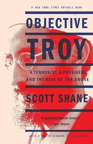 Bild des Verkufers fr Objective Troy: A Terrorist, a President, and the Rise of the Drone zum Verkauf von WeBuyBooks