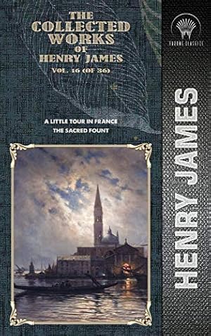 Seller image for The Collected Works of Henry James, Vol. 16 (of 36): A Little Tour in France; The Sacred Fount (Throne Classics) [Hardcover ] for sale by booksXpress