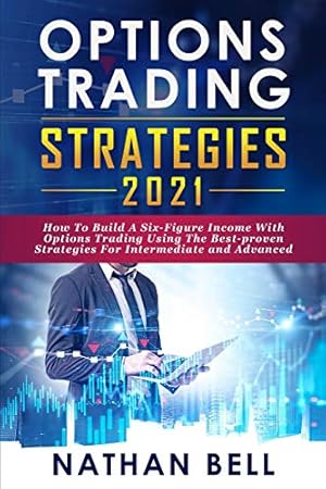 Bild des Verkufers fr Options Trading Strategies 2021: How To Build A Six-Figure Income With Options Trading Using The Best-proven Strategies For Intermediate and Advanced [Soft Cover ] zum Verkauf von booksXpress