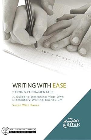 Image du vendeur pour Writing with Ease: Strong Fundamentals    A Guide to Designing Your Own Elementary Writing Curriculum: 0 (The Complete Writer) mis en vente par WeBuyBooks