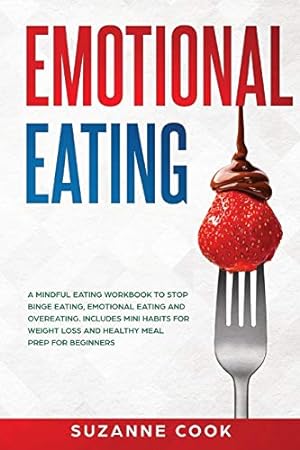 Imagen del vendedor de Emotional Eating: A Mindful Eating Workbook to Stop Binge Eating, Emotional Eating and Overeating. Includes Mini Habits for Weight Loss and Healthy Meal Prep for Beginners [Soft Cover ] a la venta por booksXpress