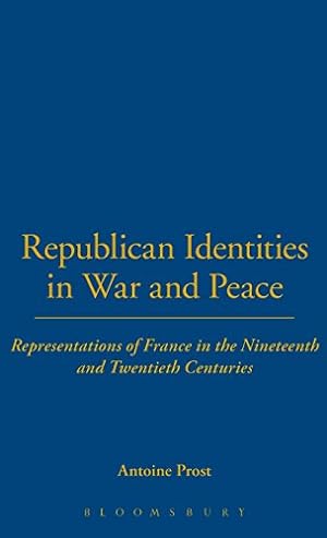Seller image for Republican Identities in War and Peace: Representations of France in the Nineteenth and Twentieth Centuries (The Legacy of the Great War) [Hardcover ] for sale by booksXpress